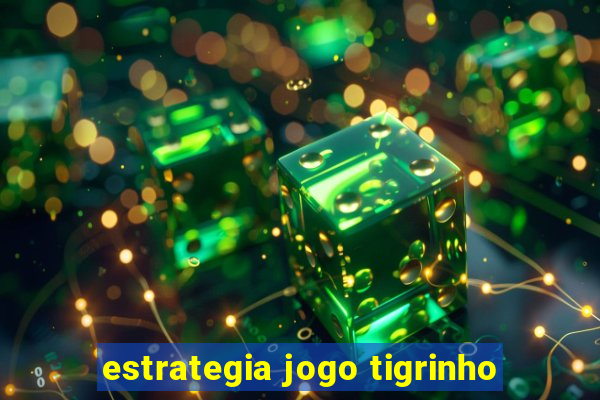 estrategia jogo tigrinho